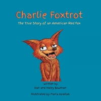 Charlie Foxtrot: The True Story of an American Red Fox B0FHPXWJVZ Book Cover