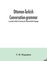 Ottoman-Turkish Conversation-Grammar: A Practical Method of Learning the Ottoman-Turkish Language 1015957986 Book Cover