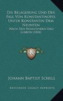 Die Belagerung Und Der Fall Von Konstantinopel Unter Konstantin Dem Neunten: Nach Den Byzantinern Und Gibbon (1824) 1160726078 Book Cover