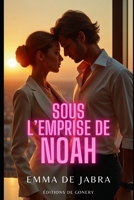 Sous l'Emprise de Noah: Chronique d’une chute délicieusement fatale (French Edition) B0DQV1HRHS Book Cover
