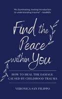 Find the Peace within You: How to Heal the Damage Caused by Childhood Trauma B0BMT2NWWH Book Cover