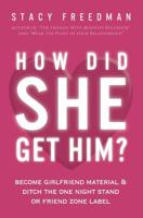 How Did She Get Him? : Become Girlfriend Material and Ditch the One Night Stand or Friend Zone Label 197441132X Book Cover