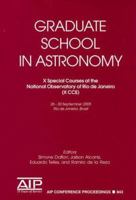 Graduate School in Astronomy: X Special Courses at the National Observatory of Rio de Janeiro; X CCE (AIP Conference Proceedings / Astronomy and Astrophysics) 0735403368 Book Cover