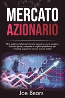 Mercato Azionario: Una guida completa sul mercato azionario, come scegliere le azioni giuste, comprese le migliori piattaforme per il trading e gli errori comuni e come evitarli STOCK MARKET 1801563608 Book Cover