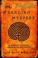 The Unending Mystery: A Journey Through Labyrinths and Mazes 1582881375 Book Cover