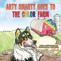 Arty Smarty Goes to the Color Farm 1979373094 Book Cover