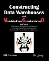 Constructing Data Warehouses with Metadata-Driven Generic Operators, and More: Architecture, Methodoloy, and Paradigm; Concepts, Algorithms, and Opera 1469956292 Book Cover