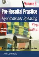 Prehospital Practice Volume 3 First Edition: From Classroom to Paramedic Practice 0992552621 Book Cover