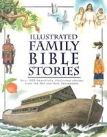 Illustrated Family Bible Stories: Over 200 Beautifully Illustrated Stories from the Old and New Testaments 0752589741 Book Cover