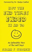 How The End Times Ended In AD 70: An Optimistic View of The Last Days 1722662794 Book Cover