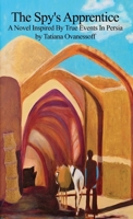 The Spy's Apprentice: A Novel Inspired By True Events In Persia B0CKRVZ6LY Book Cover