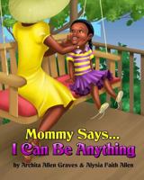 Mommy Says... I Can Be Anything 1500858455 Book Cover