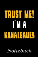 Trust Me I´m A Kanalbauer Notizbuch: | Notizbuch mit 110 linierten Seiten | Format 6x9 DIN A5 | Soft cover matt | (German Edition) 1690826002 Book Cover