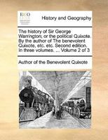 The history of Sir George Warrington; or the political Quixote. By the author of The benevolent Quixote, etc. etc. Second edition. In three volumes. ... Volume 2 of 3 1170842496 Book Cover