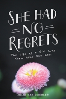 She Had No Regrets: The Life of a Girl Who Knew Who She Was 1735250007 Book Cover