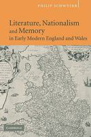 Literature, Nationalism, and Memory in Early Modern England and Wales 0521125421 Book Cover