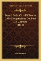 Statuti Della Citta Di Trento Colla Designazione Dei Peni Del Comune (1858) 1160809879 Book Cover
