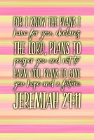For I know the plans I have for you, declares the Lord, Plans to prosper you and not to harm you, plans to give you hope and a future.  Jeremiah ... Notebook, Christian Notepad, 100 Pages, 6x9 1694529681 Book Cover