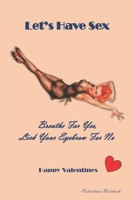 Valentines Notebook: Let's Have Sex Glamorous Retro Style Gift Journal For The Naughty Lady Or Guy In Your Life 1660620376 Book Cover