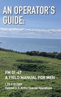An Operator's Guide: A Field Manual for Men B0GSF7BB6Y Book Cover