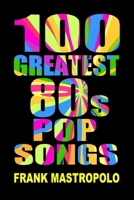 100 Greatest 80s Pop Songs: The Stories Behind Pop Music of the 1980s (Greatest Performances) B0GDSM46JF Book Cover