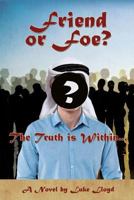 Friend or Foe?- The Truth Is Within... 1498482341 Book Cover