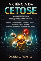 A Ciência Da Cetose: Domine a Bioquímica da Queima de Gordura, Otimize a Clareza Mental e Conquiste a Longevidade Através da Dieta Cetogênica (Portuguese Edition) 1997695715 Book Cover