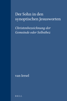 Der Sohn in den synoptischen Jesusworten: Christenbezeichnung der Gemeinde oder Selbstbez. 9004015833 Book Cover