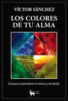 LOS COLORES DE TU ALMA: Guía Práctica Para Comprenderte a Ti Mismo y a los Demás. 1955453055 Book Cover
