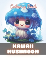 Kawaii Mushroom Coloring Book for Kids: 100+ Unique and Beautiful Designs for All Fans B0CP92ZS1Y Book Cover