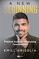 A New Beginning: A Practical Guide to the Awakening of Consciousness 1957506547 Book Cover