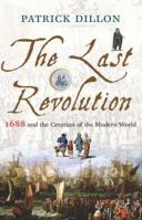 The Last Revolution: 1688 and the Creation of the Modern World 1844134083 Book Cover