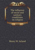 The Influence of Social and Sanitary Conditions on Religion 0526523077 Book Cover