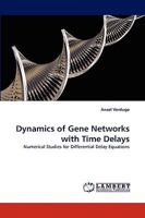 Dynamics of Gene Networks with Time Delays: Numerical Studies for Differential Delay Equations 3838350472 Book Cover