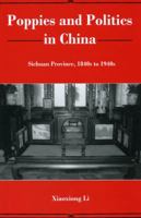 Poppies and Politics in China: Sichuan Province, 1840s to 1940s 1611491142 Book Cover