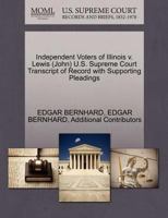 Independent Voters of Illinois v. Lewis (John) U.S. Supreme Court Transcript of Record with Supporting Pleadings 1270601202 Book Cover