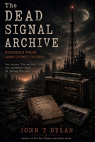 The Dead Signal Archive: Recovered Poems from Exinct Futures B0H23WHN34 Book Cover