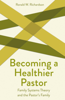 Becoming a Healthier Pastor: Family Systems Theory and the Pastor's Own Family (Creative Pastoral Care and Counseling Series) 0800636392 Book Cover