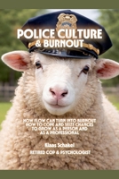 Police Culture & Burnout. How police culture can turn flow into burnout, how to cope and seize chances to grow as a person and as a professional 908338019X Book Cover