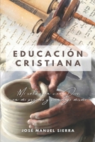 Educación Cristiana: Mi relación con Dios, con mi prójimo y conmigo mismo B0973L65V3 Book Cover