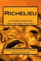 Richelieu: A Teatraliza��o de Uma Hist�ria Politica 1503298094 Book Cover