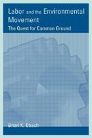 Labor and the Environmental Movement: The Quest for Common Ground (Urban and Industrial Environments) 0262650665 Book Cover