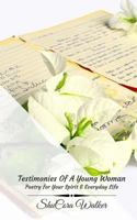 Testimonies Of A Young Woman: Poetry For Your Spirit & Everyday Life 1985322293 Book Cover