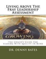 Living Above the Fray Leadership Assessment: The Coach's Guide for Leading with Quality in Mind 1535071966 Book Cover