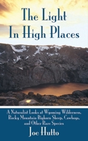 The Light in High Places: A Naturalist Looks at Wyoming Wilderness—Rocky Mountain Bighorn Sheep, Cowboys, and Other Rare Species 1602397031 Book Cover