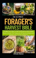The Ultimate Forager's Harvest Guide: Forage Your Way to Self-Sufficiency with edible plants, Unlock the Treasures of Nature & Become a Modern-Day Hun B0CQR1TTLB Book Cover