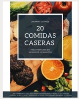 20 Comidas Caceras: Comidas Rapidas Y Faciles de Hacer En Casa En Menos de 45 Minutos B0BW2LXR6M Book Cover