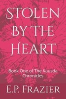 Stolen By The Heart: Book One of The Kausda Chronicles B0FCGK8BYD Book Cover