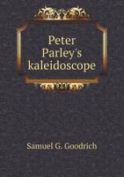 Peter Parley's Kaleidoscope 1013318676 Book Cover