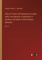 Diary of Travels and Adventures in Upper India: From Bareilly, in Rohilcund, to Hurdwar, and Nahun in the Himalaya Mountain: Vol. II 3385119383 Book Cover